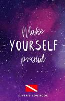 DIVER'S LOG BOOK Make Yourself Proud: scuba diving log book 100 dives 1099326230 Book Cover