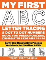 My First ABC Letter Tracing & Dot to Dot Numbers Book For Preschoolers, Kindergarten & Kids Ages 3-5 & 5-8: Early Bird Handwriting Practice Workbook For Toddlers & Kids B087S8XXNV Book Cover
