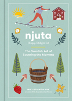 Njuta: Enjoy, Delight In: The Swedish Art of Savoring the Moment 0063284081 Book Cover