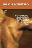Prometheus- a forgotten hero in the tale of origin of life. 1717984347 Book Cover