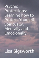 Psychic Protections: Learning how to Protect Yourself Spiritually B0BYGY7RM4 Book Cover