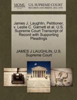 James J. Laughlin, Petitioner, v. Leslie C. Garnett et al. U.S. Supreme Court Transcript of Record with Supporting Pleadings 1270328867 Book Cover