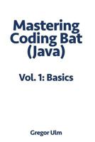 Mastering CodingBat (Java), Vol. 1: Basics 3942017105 Book Cover