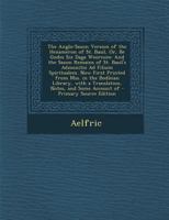 The Anglo-Saxon Version of the Hexameron of St. Basil, Or, Be Godes Six Daga Weorcum: And the Saxon Remains of St. Basil's Admonitio Ad Filium ... and Some Account of 1293857009 Book Cover