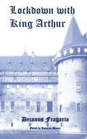 Lockdown with King Arthur: Paranormal and Transcendent Poetic Tales 1092263454 Book Cover