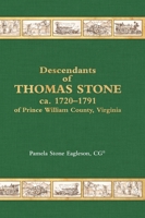 Descendants of Thomas Stone, ca.1720-1791 of Prince William County, Virginia 1887043756 Book Cover
