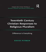 Twentieth Century Christian Responses to Religious Pluralism: Difference Is Everything 113826959X Book Cover