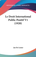 Le Droit International Public Positif V1 (1920) 1167717600 Book Cover