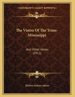 The Vision of the Trans-Mississippi: And Other Verses 1356996108 Book Cover