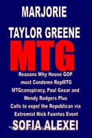 Marjorie Taylor Greene MTG: Reasons Why House GOP must Condemn RepMTG MTGconspiracy, Paul Gosar and Wendy Rodgers Plus Calls to expel the Republican via Extremist Nick Fuentes Event B09TDW84ST Book Cover