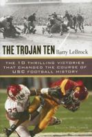 The Trojan Ten: The Ten Thrilling Victories That Changed the Course of USC Football History 0451219600 Book Cover