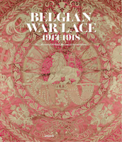 Belgian War Lace 1914-1918: The Collection of the Royal Museums of Art and History 9461618905 Book Cover