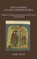SAINT-MAKING IN EARLY MODERN RUSSIA: Religious Tradition and Innovation in the Cult of Nil Stolobenskii 1733040803 Book Cover