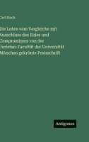 Die Lehre vom Vergleiche mit Ausschluss des Eides und Compromisses von der Juristen-Facultät der Universität München gekrönte Preisschrift (German Edition) 3563684022 Book Cover