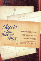 Cheerio Tom, Dick and Harry: Despatches from the Hospice of Fading Words 1741149932 Book Cover