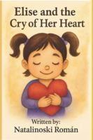 Elise and the Cry of Her Heart B0G4QYXLDB Book Cover