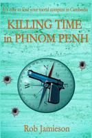 Killing Time in Phnom Penh 1724005677 Book Cover