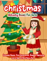 Christmas Activity Books For Girls: A Creative Holiday Christmas Activity Book Included Word Search, Maze, Find Different, Color By Number Coloring Activities Book for Boys and Girls Ages 6, 7, 8, 9,  1672073464 Book Cover