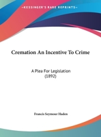 Cremation An Incentive To Crime: A Plea For Legislation 1120184037 Book Cover