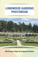 Longwood Gardens Photobook: 208 Pictures Taken At Longwood Gardens: Nature & Wildlife Photography B095GLS1W7 Book Cover