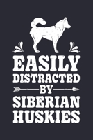 Easily Distracted By Siberian Huskies: Siberian Husky Lined Notebook, Journal, Organizer, Diary, Composition Notebook, Gifts for Dog Lovers 1711885231 Book Cover