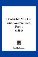 Geschichte Von Ost Und Westpreussen, Part 1 (1881) 1168435951 Book Cover