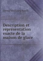 Description Et Representation Exacte de La Maison de Glace 5518949995 Book Cover