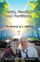Faith, Family, and Fortitude - The Journey of a Lifetime 1069121118 Book Cover