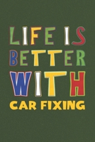 Life Is Better With Car Fixing: Car Fixing Lovers Funny Gifts Journal Lined Notebook 6x9 120 Pages 1670269620 Book Cover