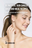 91 Natural Skin Cancer Juice and Meal Recipes: Protect and Revive Your Skin Using Nutrient-Rich Ingredients 1726405109 Book Cover