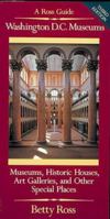 Washington D.C. Museums: A Ross Guide : Museums, Historic Houses, Art Galleries, Libraries, and Other Special Places Open to the Public in the Washington Metropolitan Area (Washington, Dc Museums) 0961614439 Book Cover