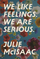We Like Feelings. We Are Serious. 1928088694 Book Cover