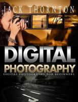 Digital Photography: Digital Photography for Beginners 1545319405 Book Cover