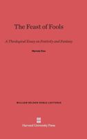 The Feast of Fools: A Theological Essay on Festivity and Fantasy 0060902124 Book Cover