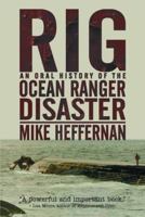 Rig: An Oral History Of The Ocean Ranger Disaster 1897174411 Book Cover