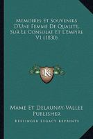 Memoires Et Souvenirs D'Une Femme De Qualite, Sur Le Consulat Et L'Empire V1 (1830) 1160185379 Book Cover
