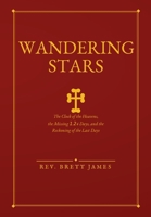 Wandering Stars: The Clock of the Heavens, the Missing 1.24 Days, and the Reckoning of the Last Days B0H73Q5KLR Book Cover
