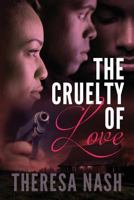 The Cruelty of Love 1523422459 Book Cover