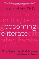Becoming Cliterate: Why Orgasm Equality Matters--And How to Get It 0062664557 Book Cover