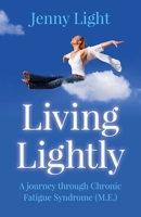 Living Lightly: A Journey Through Chronic Fatigue Syndrome (M.E.) 1785351397 Book Cover