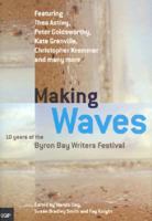 Making Waves: 10 Years of the Byron Bay Writers Festival 0702235830 Book Cover