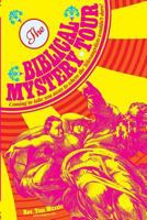 The Biblical Mystery Tour: Coming to Take You Away to Where the Televangelists Wouldn't Dare! 1535474726 Book Cover