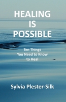 Healing Is Possible: Ten Things You Need to Know to Heal 1990330665 Book Cover