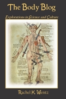 The Body Blog: Explorations in Science and Culture 1530709725 Book Cover