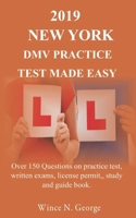 2019 New York DMV Practice Test made Easy: Over 150 Questions on practice test, written exams, license permit, study and guide book 1095579819 Book Cover
