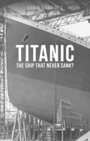 Titanic: The Ship That Never Sank? 1800353359 Book Cover