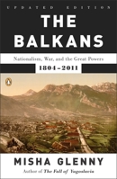 The Balkans: Nationalism, War & the Great Powers 1804 - 1999 0142422568 Book Cover