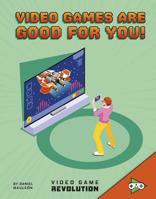 Video Games Are Good for You! 154357159X Book Cover