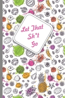 Let That Sh*t Go: Be CALM 6x9 Lined Notebook For Writing Notes or Journaling Birthday Gift Cover Matte College Student School Gift for Girls 1676590986 Book Cover