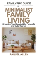 FamilyPro Guide to Minimalist Family Living: Streamline Your Household for Purposeful and Clutter-free Life B0DYY1V7T7 Book Cover